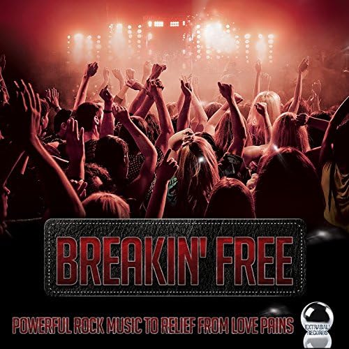 BREAKIN’ FREE Powerful Rock Music to Relief from Love Pains