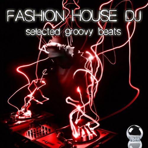FASHION HOUSE DJ Selected Groovy Beats